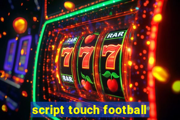 script touch football